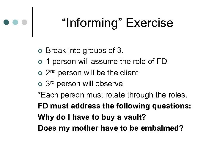 “Informing” Exercise Break into groups of 3. ¢ 1 person will assume the role