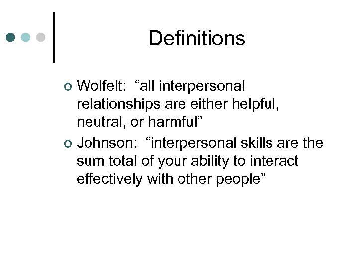 Definitions Wolfelt: “all interpersonal relationships are either helpful, neutral, or harmful” ¢ Johnson: “interpersonal