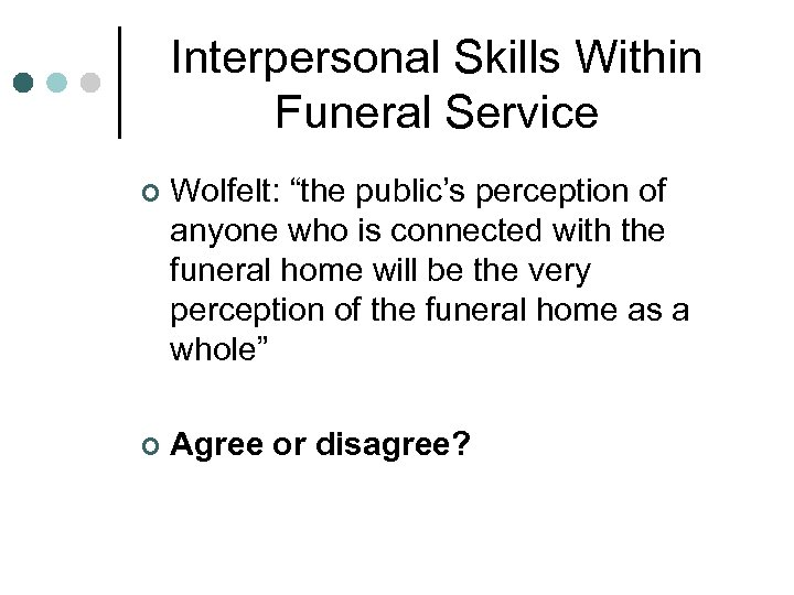 Interpersonal Skills Within Funeral Service ¢ Wolfelt: “the public’s perception of anyone who is