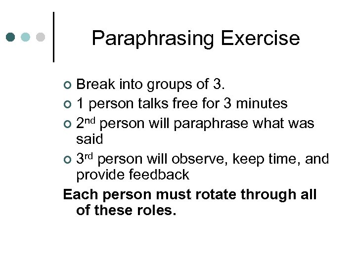 Paraphrasing Exercise Break into groups of 3. ¢ 1 person talks free for 3