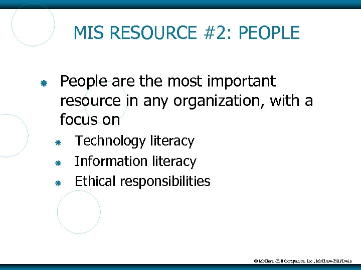 MIS RESOURCE #2: PEOPLE People are the most important resource in any organization, with