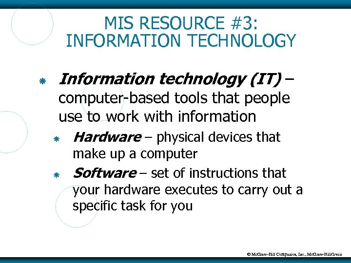 MIS RESOURCE #3: INFORMATION TECHNOLOGY Information technology (IT) – computer-based tools that people use