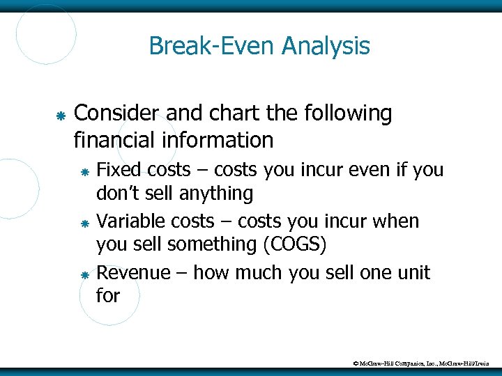 Break-Even Analysis Consider and chart the following financial information Fixed costs – costs you