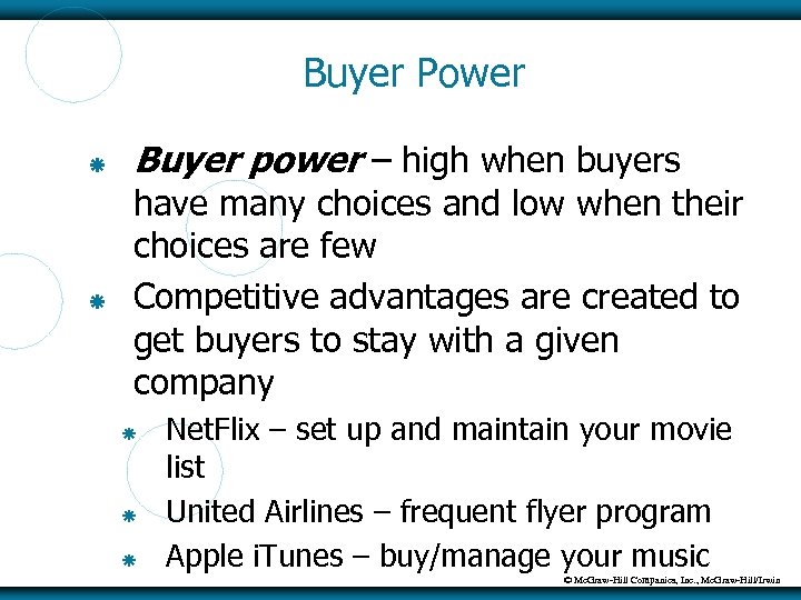Buyer Power Buyer power – high when buyers have many choices and low when