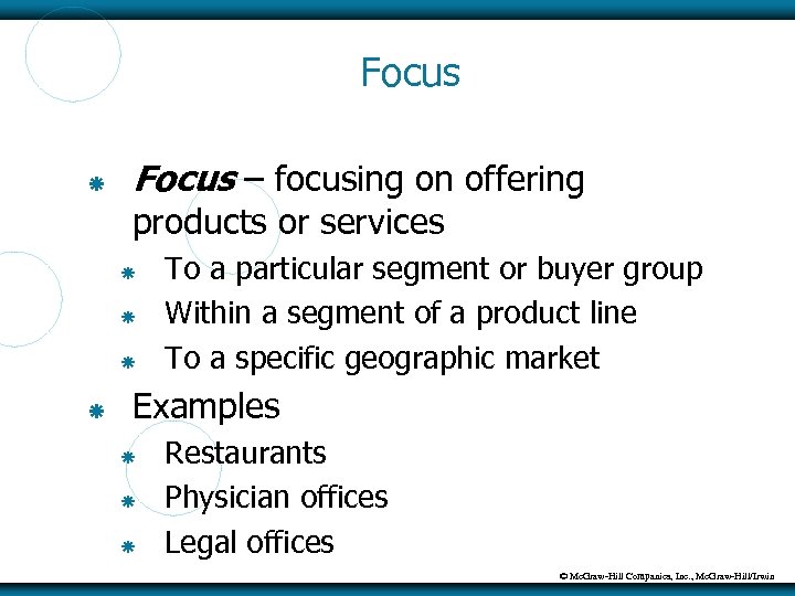 Focus – focusing on offering products or services To a particular segment or buyer
