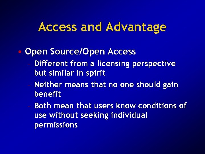 Access and Advantage • Open Source/Open Access – Different from a licensing perspective but