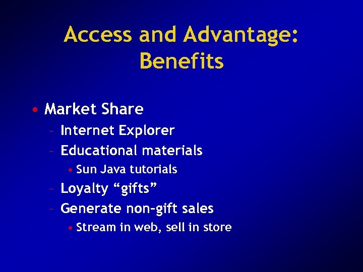 Access and Advantage: Benefits • Market Share – Internet Explorer – Educational materials •