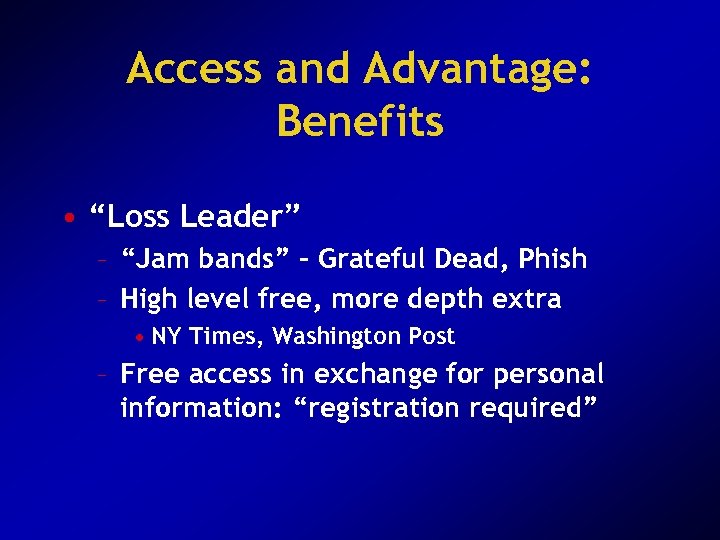 Access and Advantage: Benefits • “Loss Leader” – “Jam bands” - Grateful Dead, Phish