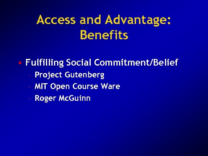 Access and Advantage: Benefits • Fulfilling Social Commitment/Belief – Project Gutenberg – MIT Open