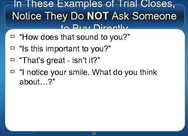 In These Examples of Trial Closes, Notice They Do NOT Ask Someone to Buy
