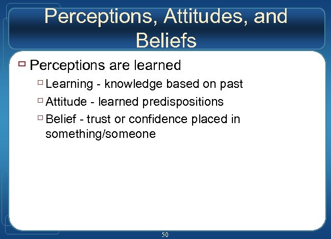 Perceptions, Attitudes, and Beliefs ù Perceptions are learned ù Learning - knowledge based on