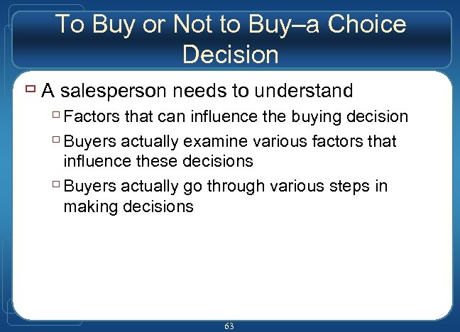 To Buy or Not to Buy–a Choice Decision ù A salesperson needs to understand