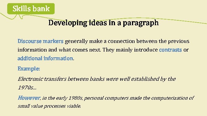 Skills bank Developing ideas in a paragraph Discourse markers generally make a connection between