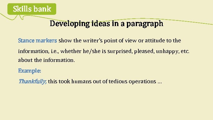 Skills bank Developing ideas in a paragraph Stance markers show the writer’s point of