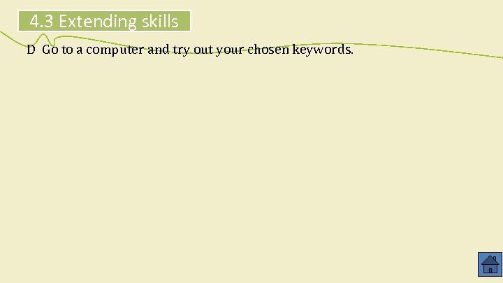 4. 3 Extending skills D Go to a computer and try out your chosen