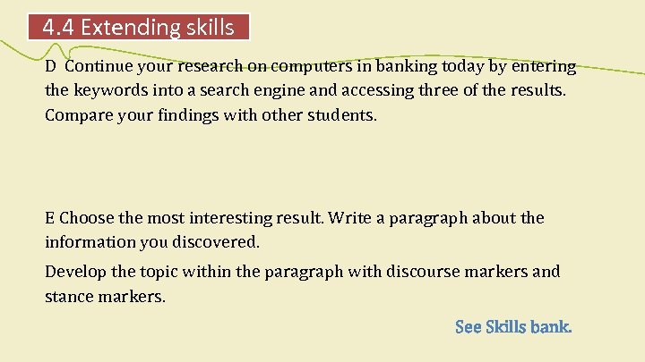 4. 4 Extending skills D Continue your research on computers in banking today by