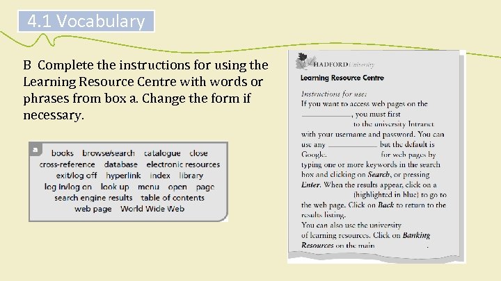 4. 1 Vocabulary B Complete the instructions for using the Learning Resource Centre with