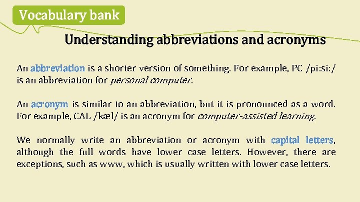 Vocabulary bank Understanding abbreviations and acronyms An abbreviation is a shorter version of something.