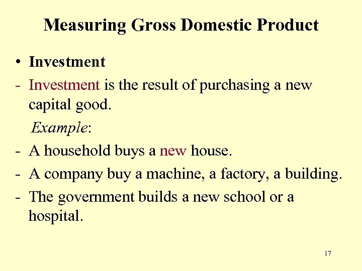 Measuring Gross Domestic Product • Investment - Investment is the result of purchasing a