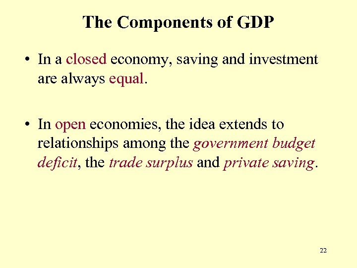 The Components of GDP • In a closed economy, saving and investment are always