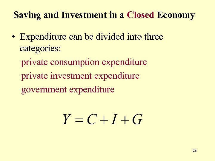 Saving and Investment in a Closed Economy • Expenditure can be divided into three