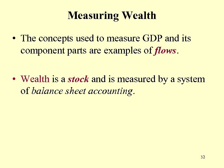 Measuring Wealth • The concepts used to measure GDP and its component parts are