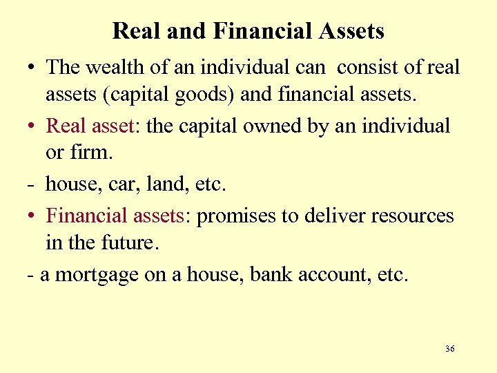 Real and Financial Assets • The wealth of an individual can consist of real