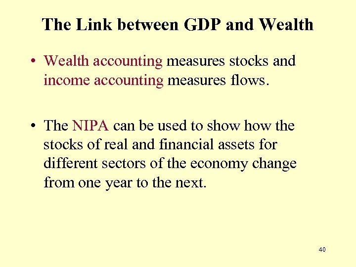 The Link between GDP and Wealth • Wealth accounting measures stocks and income accounting