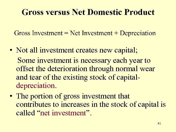 Gross versus Net Domestic Product • Not all investment creates new capital; Some investment