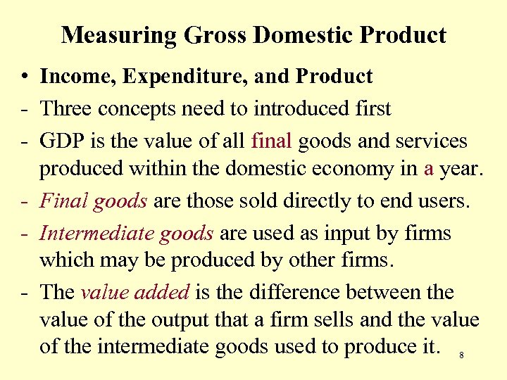 Measuring Gross Domestic Product • Income, Expenditure, and Product - Three concepts need to