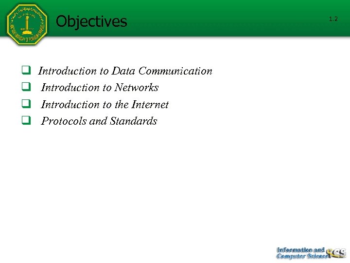 Objectives q q Introduction to Data Communication Introduction to Networks Introduction to the Internet