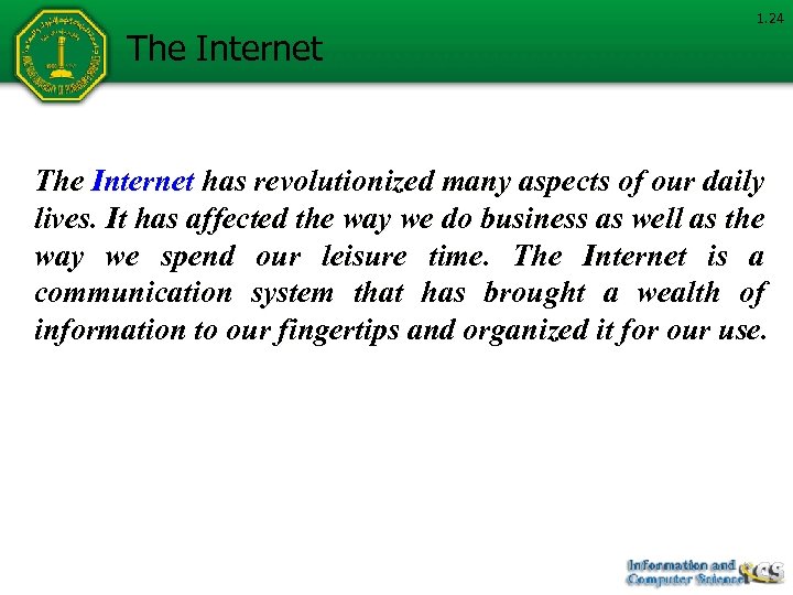 The Internet 1. 24 The Internet has revolutionized many aspects of our daily lives.