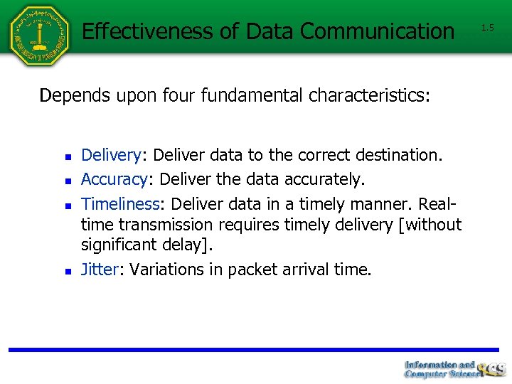 Effectiveness of Data Communication Depends upon four fundamental characteristics: n n Delivery: Deliver data