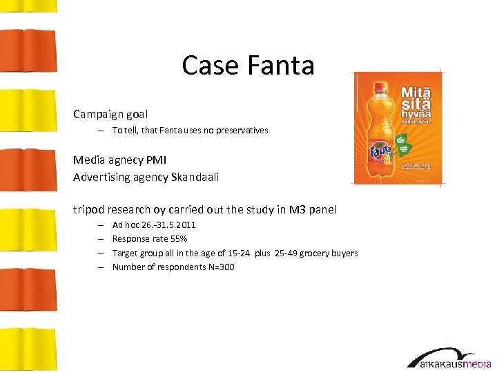 Case Fanta Campaign goal – To tell, that Fanta uses no preservatives Media agnecy