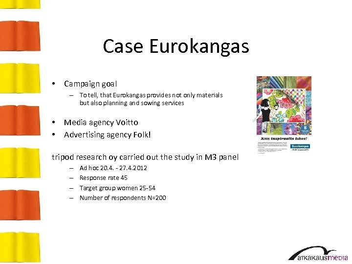 Case Eurokangas • Campaign goal – To tell, that Eurokangas provides not only materials