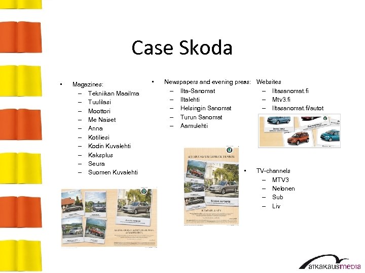 Case Skoda • Magazines: – Tekniikan Maailma – Tuulilasi – Moottori – Me Naiset