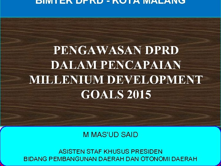 BIMTEK DPRD - KOTA MALANG PENGAWASAN DPRD DALAM PENCAPAIAN MILLENIUM DEVELOPMENT GOALS 2015 M