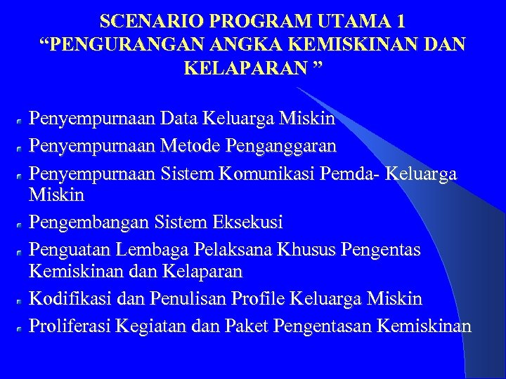 SCENARIO PROGRAM UTAMA 1 “PENGURANGAN ANGKA KEMISKINAN DAN KELAPARAN ” Penyempurnaan Data Keluarga Miskin