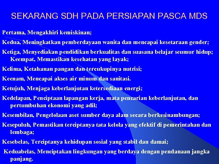 SEKARANG SDH PADA PERSIAPAN PASCA MDS Pertama, Mengakhiri kemiskinan; Kedua, Meningkatkan pemberdayaan wanita dan