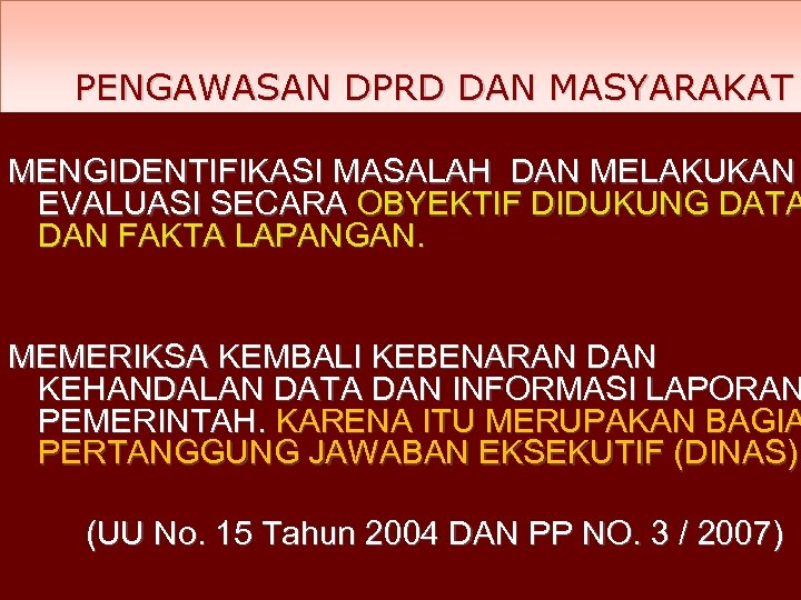 PENGAWASAN DPRD DAN MASYARAKAT MENGIDENTIFIKASI MASALAH DAN MELAKUKAN EVALUASI SECARA OBYEKTIF DIDUKUNG DATA DAN