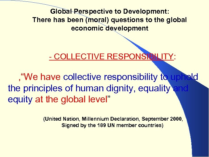 Global Perspective to Development: There has been (moral) questions to the global economic development