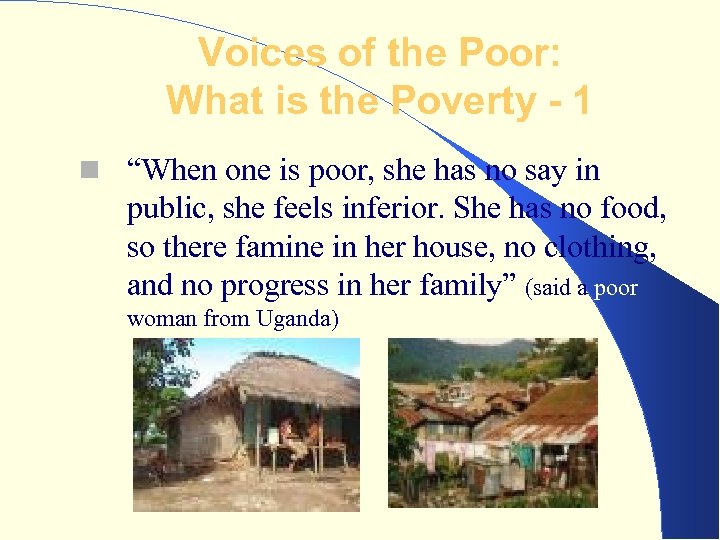 Voices of the Poor: What is the Poverty - 1 “When one is poor,