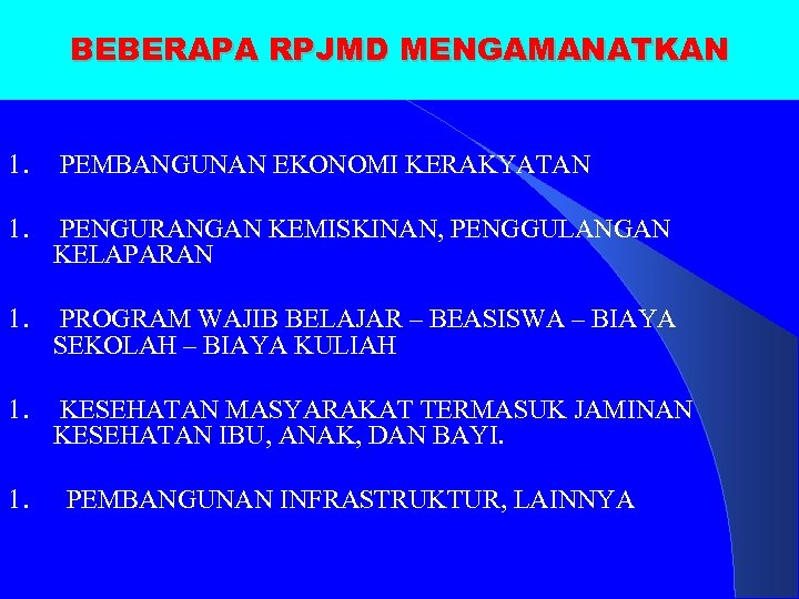 BEBERAPA RPJMD MENGAMANATKAN 1. PEMBANGUNAN EKONOMI KERAKYATAN 1. PENGURANGAN KEMISKINAN, PENGGULANGAN KELAPARAN 1. PROGRAM