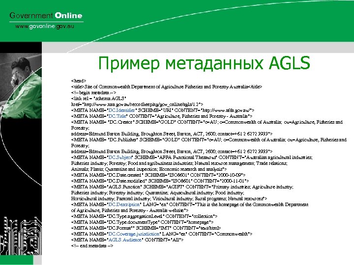 Government Online www. govonline. gov. au Пример метаданных AGLS <head> <title>Site of Commonwealth Department
