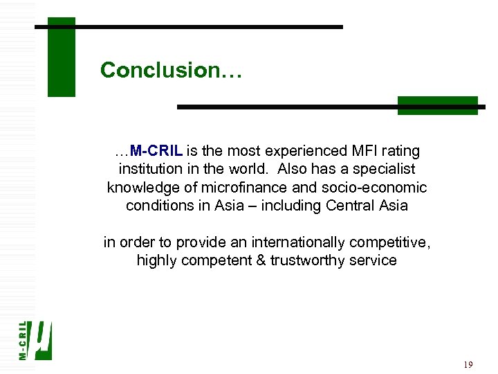 Conclusion… …M-CRIL is the most experienced MFI rating institution in the world. Also has