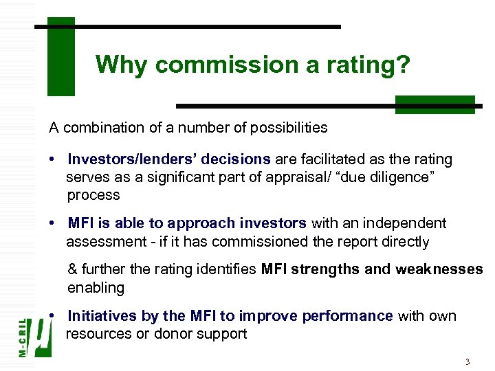 Why commission a rating? A combination of a number of possibilities • Investors/lenders’ decisions