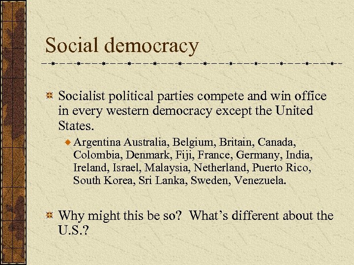 Social democracy Socialist political parties compete and win office in every western democracy except