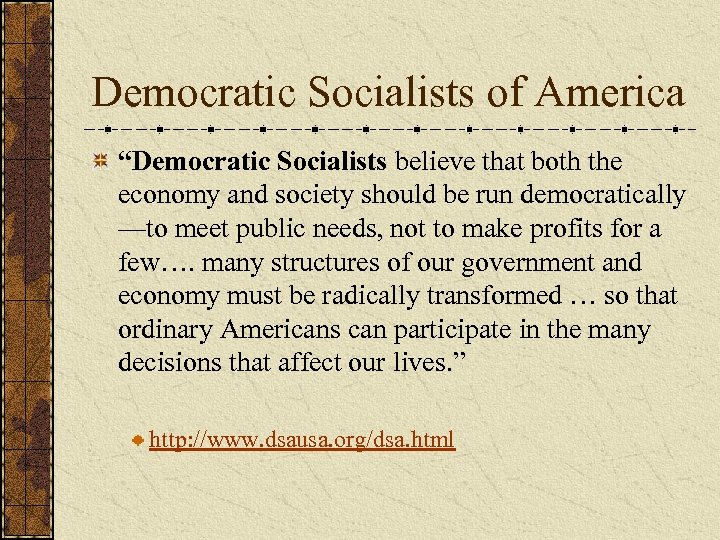 Democratic Socialists of America “Democratic Socialists believe that both the economy and society should