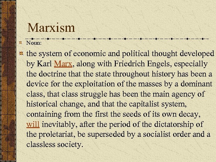 Marxism Noun: the system of economic and political thought developed by Karl Marx, along