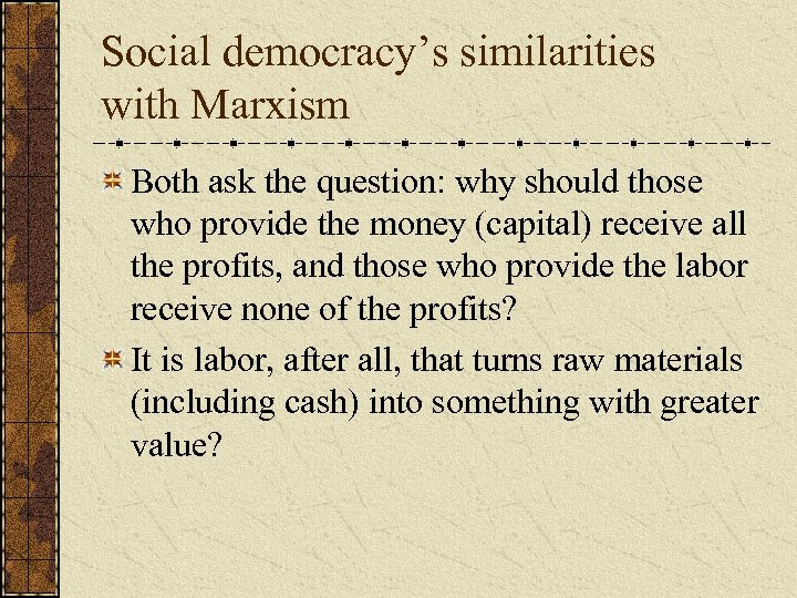 Social democracy’s similarities with Marxism Both ask the question: why should those who provide